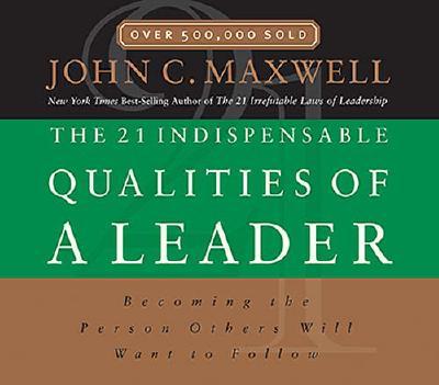 The 21 Indispensable Qualities of a Leader: Becoming the Person Others Will Want to Follow - Maxwell, John C, and Thomas Nelson Publishers