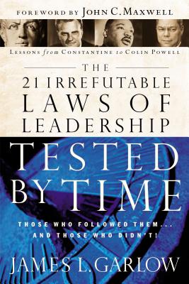 The 21 Irrefutable Laws of Leadership Tested by Time: Those Who Followed Them-- And Those Who Didn't - Garlow, James, and Maxwell, John C (Foreword by), and Reed, Gerard