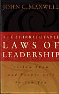 The 21 Irrefutable Laws of Leadership - Maxwell, John C