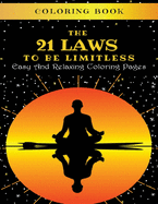 The 21 Laws To Be Limitless: Coloring Book: Easy And Relaxing Coloring Pages: Your starter kit to a more successful and powerful version of yourself