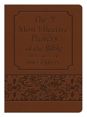 The 21 Most Effective Prayers of the Bible - Earley, Dave