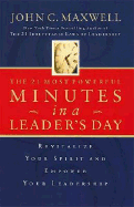 The 21 Most Powerful Minutes in a Leader's Day: Revitalize Your Spirit and Empower Your Leadership - Maxwell, John C