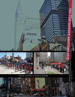 The 21st Century American City: Race, Ethnicity, and Multicultural Urban Life - Kellogg, Wendy A., and Swetkis, Doreen