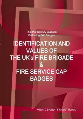 The 21st Century Guide To Collecting Uniform Cap Badges - Southern, William C, and Howard, Robert T