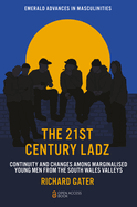 The 21st Century Ladz: Continuity and Changes Among Marginalised Young Men from the South Wales Valleys
