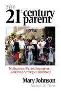 The 21st Century Parent: Multicultural Parent Engagement Leadership Strategies Handbook