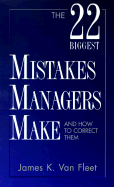 The 22 Biggest Mistakes Managers Make and How to Correct Them - Van Fleet, James K