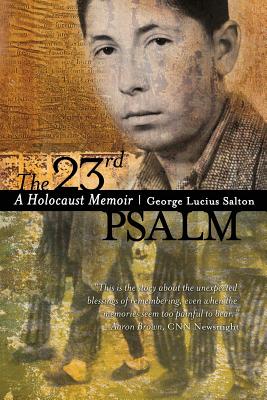 The 23rd Psalm: A Holocaust Memoir - Salton, George Lucius, and Eisen, Anna Salton (Contributions by)
