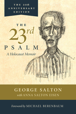 The 23rd Psalm, a Holocaust Memoir - Salton, George, and Eisen, Anna Salton, and Berenbaum, Michael (Foreword by)