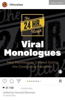 The 24 Hour Plays Viral Monologues: New Monologues Created During the Coronavirus Pandemic - The 24 Hour Plays, and Sherman, Howard
