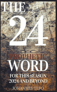 The 24: Prophetic Word For This Season 2024 And Beyond