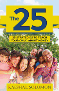 The 25: 25 Strategies to Teach Your Child about Money