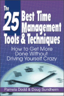 The 25 Best Time Management Tools and Techniques: How to Get More Done Without Driving Yourself Crazy