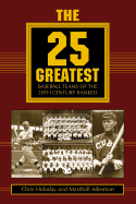 The 25 Greatest Baseball Teams of the 20th Century Ranked - Holaday, Chris, and Adesman, Marshall