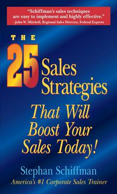 The 25 Sales Strategies: That Will Boost Your Sales Today! - Schiffman, Stephan