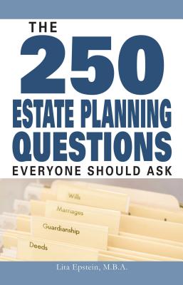 The 250 Estate Planning Questions Everyone Should Ask - Epstein, Lita, MBA