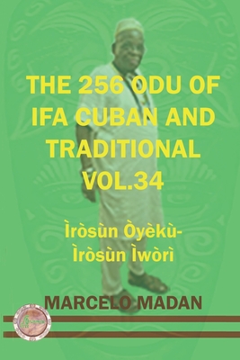 The 256 Odu Ifa Cuban and Traditional Vol. 34 Iroso Oyeku-Irosun Iwori - Madan, Marcelo