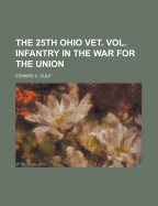 The 25th Ohio Vet. Vol. Infantry in the War for the Union