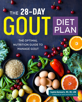The 28-Day Gout Diet Plan: The Optimal Nutrition Guide to Manage Gout - Kamveris, Sophia, and Mukherjee, Arun (Foreword by)