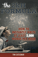 The 2kH Formula: How To Instantly Write At Least 2,000 Words PER HOUR