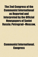 The 2nd Congress of the Communist International as Reported and Interpreted by the Official Newspape