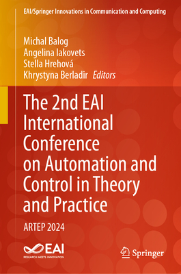 The 2nd EAI International Conference on Automation and Control in Theory and Practice: ARTEP 2024 - Balog, Michal (Editor), and Iakovets, Angelina (Editor), and Hrehov, Stella (Editor)