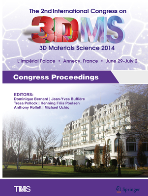 The 2nd International Congress on 3D Materials Science: Congress Proceedings - Bernard, Dominique (Editor), and Buffire, Jean-Yves (Editor), and Pollock, Tresa (Editor)