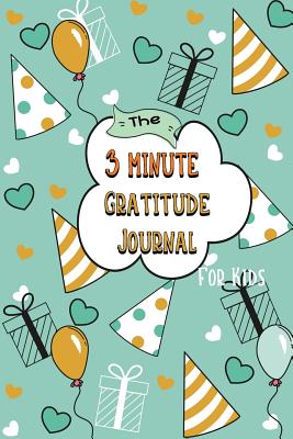 The 3 Minute Gratitude Journal for Kids: A Journal to Teach Children to Practice Gratitude and Mindfulness - Publishing, Alun