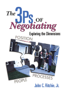 The 3 P's of Negotiating: Exploring the Dimensions - Ritchie, John, and John, C Ritchie