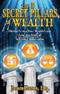 The 3 Secret Pillars of Wealth - Burns, James