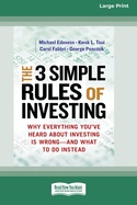 The 3 Simple Rules of Investing: Why Everything You've Heard about Investing Is Wrong  " and What to Do Instead [16 Pt Large Print Edition]