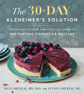 The 30-Day Alzheimer's Solution: The Definitive Food and Lifestyle Guide to Preventing Cognitive Decline
