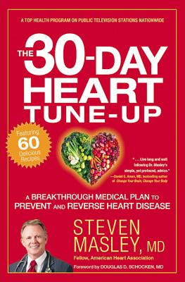 The 30-Day Heart Tune-Up: A Breakthrough Medical Plan to Prevent and Reverse Heart Disease - Masley, Steven, and Schocken, Douglas D (Foreword by)