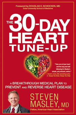 The 30-Day Heart Tune-Up: A Breakthrough Medical Plan to Prevent and Reverse Heart Disease - Masley, Steven