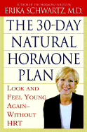 The 30-Day Natural Hormone Plan: Look and Feel Young Again-Without Synthetic HRT