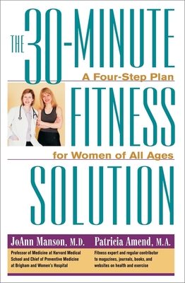 The 30-Minute Fitness Solution: A Four-Step Plan for Women of All Ages - Manson, Joann, and Amend, Patricia