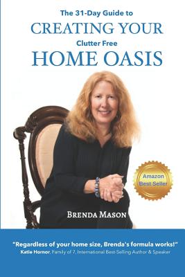 The 31-Day Guide to Creating Your Clutter Free Home Oasis - Mason, Brenda