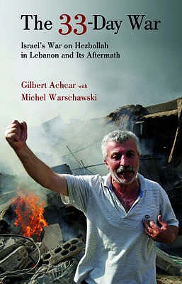 The 33-day War: Israel's War on Hezbollah in Lebanon and Its Aftermath - Achcar, Gilbert, and Warschawski, Michel
