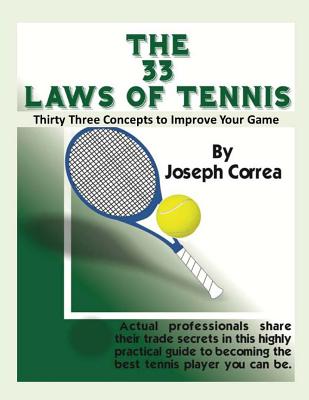 The 33 Laws of Tennis: Thirty 33 Concepts to Improve Your Game - Correa, Joseph