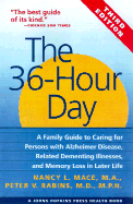 The 36-Hour Day: A Family Guide to Caring for Persons with Alzheimer Disease, Related Dementing Illnesses, and Memory Loss in Later Life - Mace, Nancy L, Ms., M.A., and McHugh, Paul R, Dr., M.D. (Foreword by), and Rabins, Peter V, MD, MPH