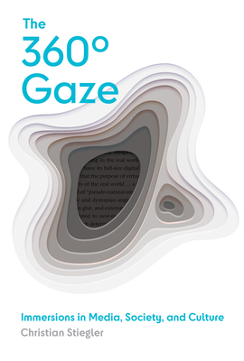 The 360 Gaze: Immersions in Media, Society, and Culture - Stiegler, Christian