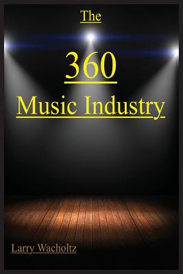 The 360 Music Industry - Wacholtz, Larry E, and Schneller, Beverly (Editor)