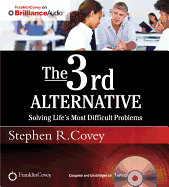 The 3rd Alternative: Solving Life's Most Difficult Problems - Covey, Stephen R, Dr., and England, Breck, Dr. (Read by)