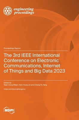 The 3rd IEEE International Conference on Electronic Communications, Internet of Things and Big Data 2023 - Meen, Teen--Hang (Guest editor), and Lin, Hsin-Hung (Guest editor), and Yang, Cheng-Fu (Guest editor)