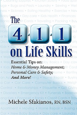 The 4-1-1 on Life Skills: Essential Tips on: Home & Money Management; Personal Care & Safety; and More! - Sfakianos Rn, Michele