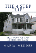 The 4 Step Flip!: Quit Your Job and Never Look Back.