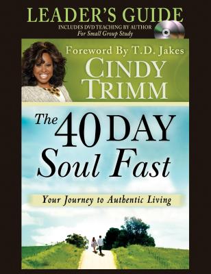 The 40 Day Soul Fast: Your Journey to Authentic Living - Trimm, Cindy, Dr.