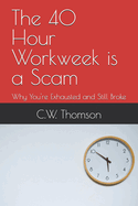 The 40 Hour Workweek is a Scam: Why You're Exhausted and Still Broke