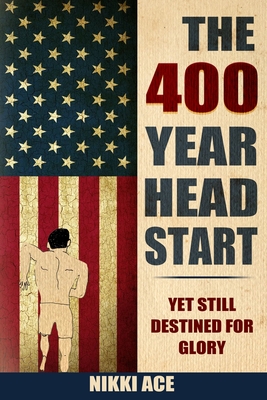 The 400 Year Head Start: Yet Still Destined for Glory - Ace, Nikki