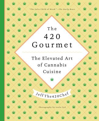The 420 Gourmet: The Elevated Art of Cannabis Cuisine - Jeffthe420chef